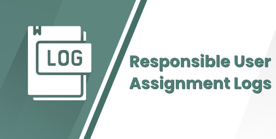 Responsible User Assignment Logs