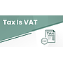 Tax Is VAT